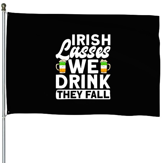 Irish Lasses We Drink They Fall - St Patricks Day House Flags