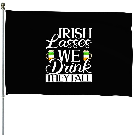 Irish Lasses We Drink They Fall - St Patricks Day House Flags