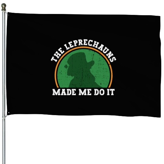 The Leprechauns Made Me Do It - St Patricks Day House Flags