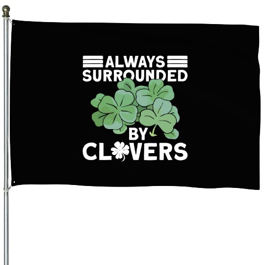 Always Surrounded By Clovers - St Patricks Day House Flags