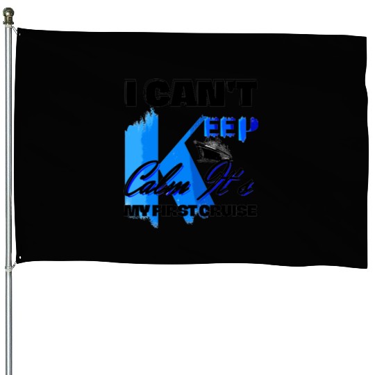 i can't keep calm it's my first cruise House Flags