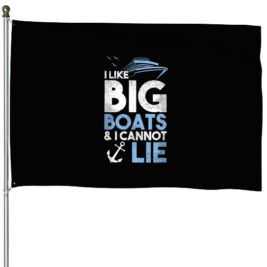 I Like Big Boats and I Cannot Lie Cruise Ship boat House Flags