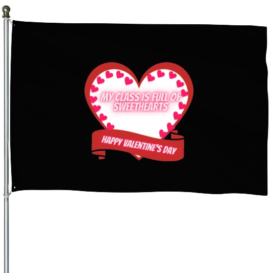 My Class Is Full Of SweetHearts Teacher Valentine' House Flags