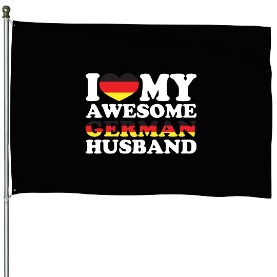 i love my awesome German husband House Flags