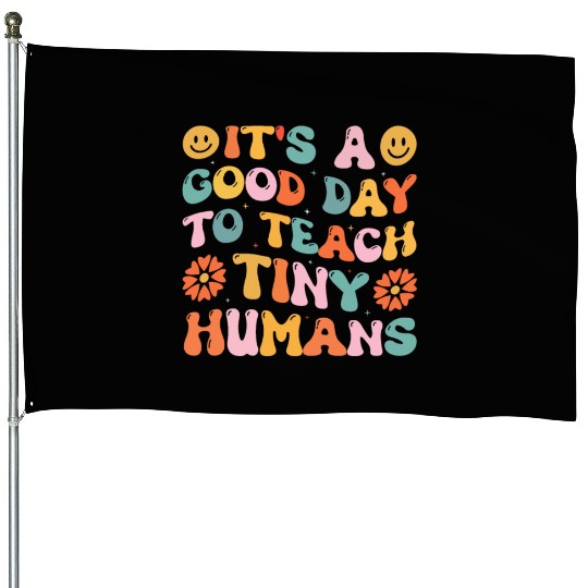 It's A Good Day To Teach Tiny Humans Funny Teacher House Flags