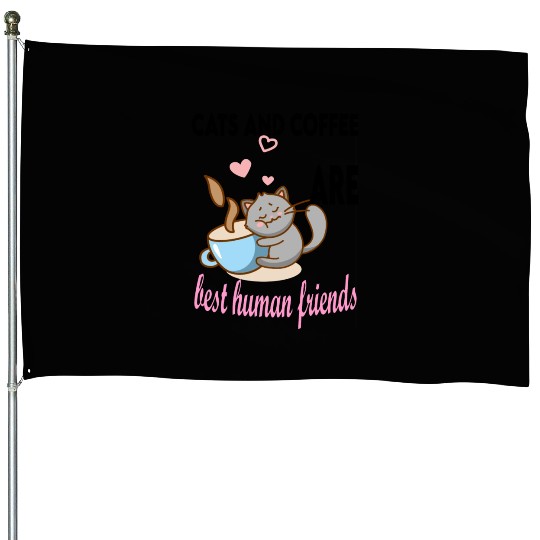 cats and coffee best human friends House Flags