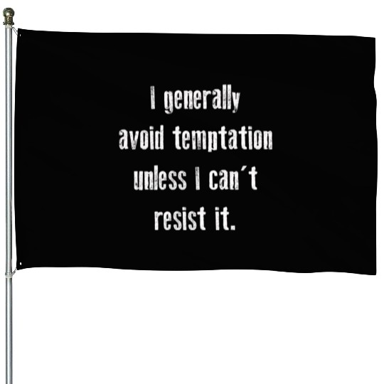 I Generally Avoid Temptation Unless I Can't Resist House Flags