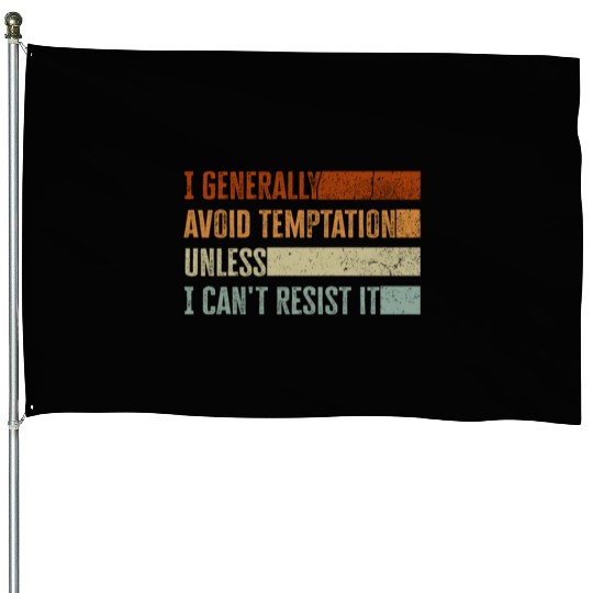 I Generally Avoid Temptation Unless I Can't Resist House Flags