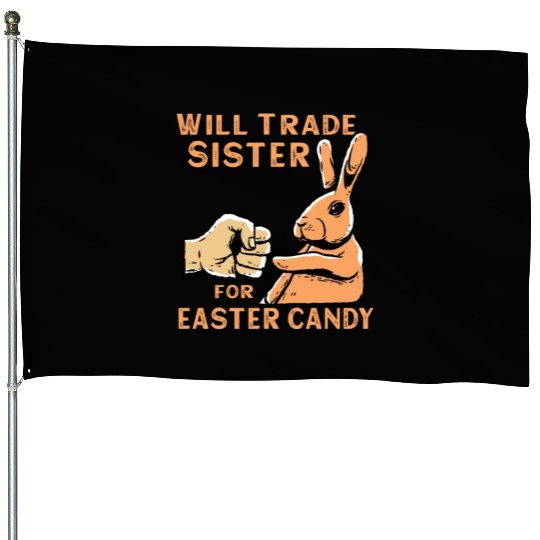 Will Trade Sister For Easter Candy House Flags