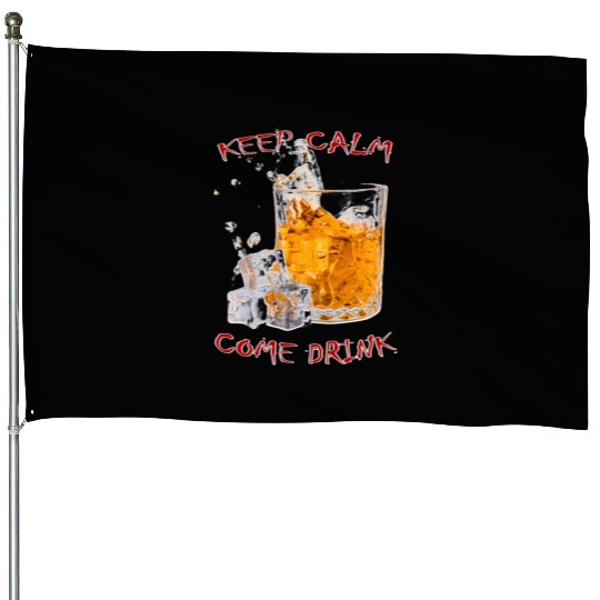 Keep Calm Come Drink House Flags