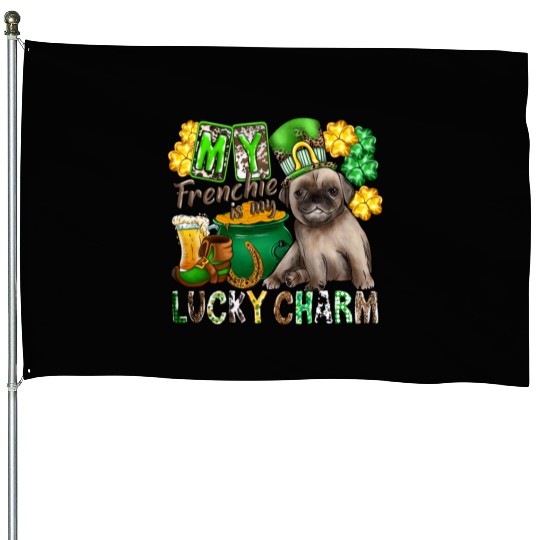 My Frenchie Is My Lucky Charm House Flags