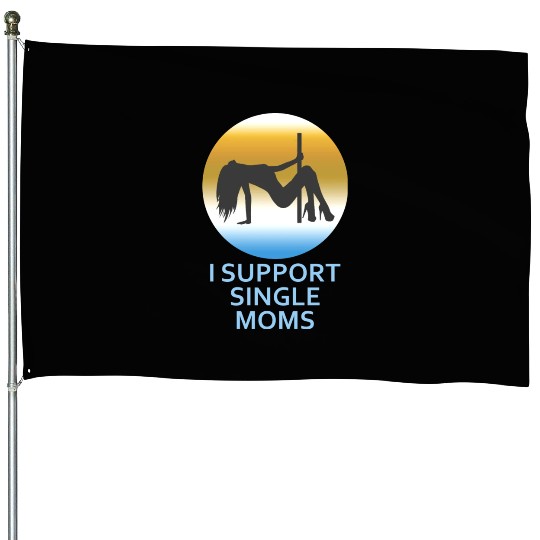 I Support Single Moms House Flags