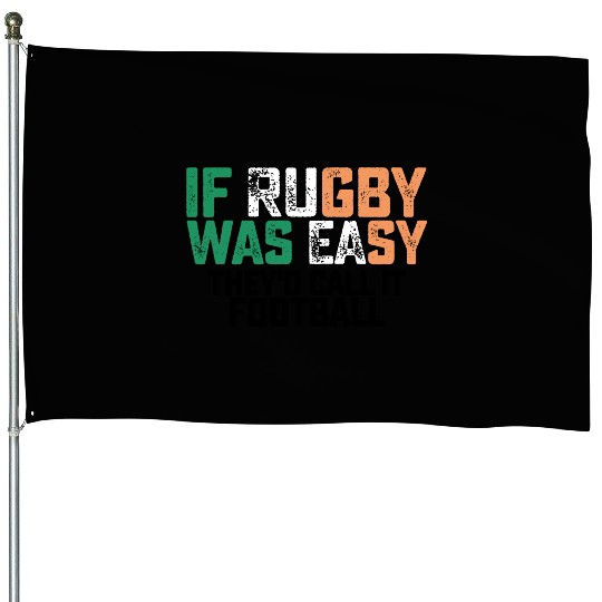 If Rugby Was Easy Theyd Call It Football House Flags