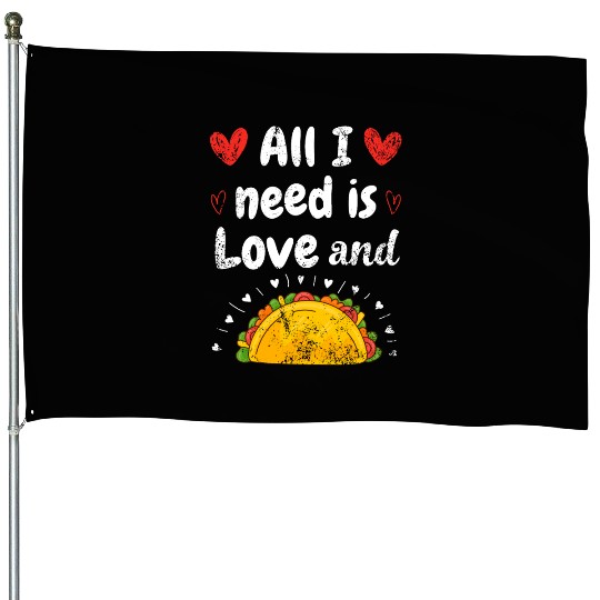 I Love Tacos Valentines Day All I Need is Taco House Flags