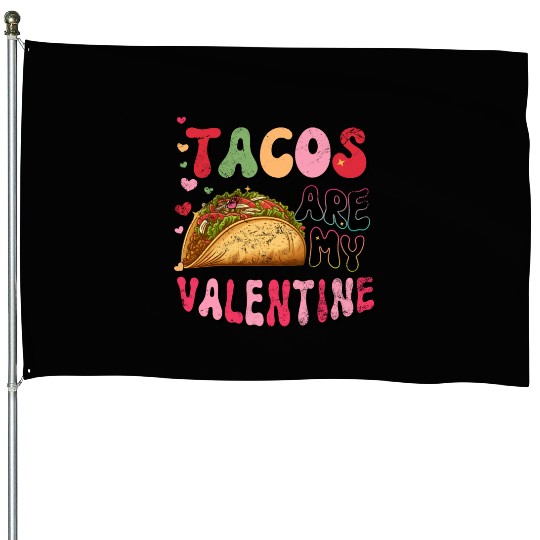 Groovy Taco I Love Tacos Are My Valentine Taco House Flags