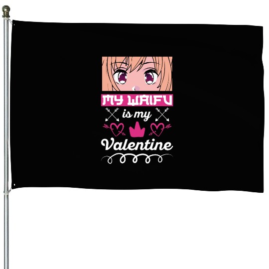 My Waifu is my Valentine Anime House Flags