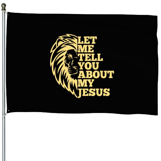 Let Me Tell You About My Jesus Christian Believer House Flags