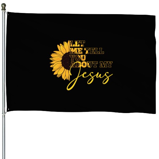 Let Me Tell You About My Jesus Christian Believer House Flags