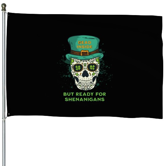 Dead Inside but Ready for Shenanigans House Flags