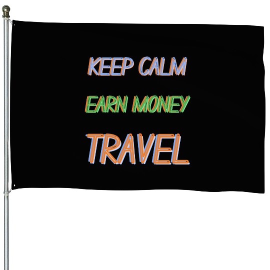 keep Calm, earn money and TRAVEL House Flags