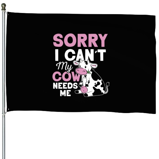 Sorry I Can't My Cow Needs Me Cows Farm Animals House Flags
