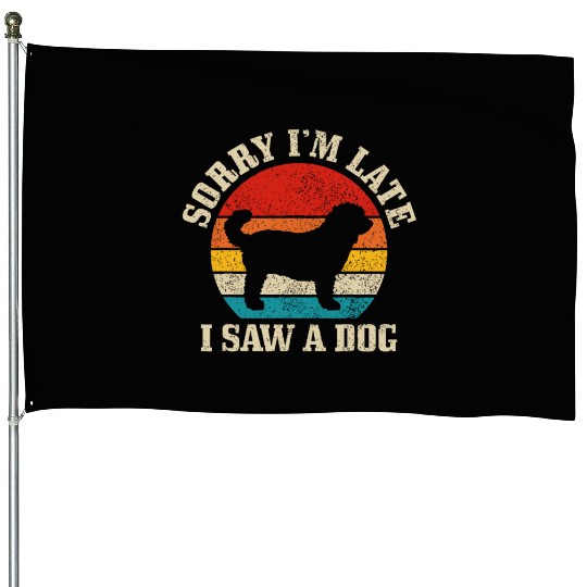Sorry I'm Late I Saw A Dog Funny Vintage Dog Lover House Flags