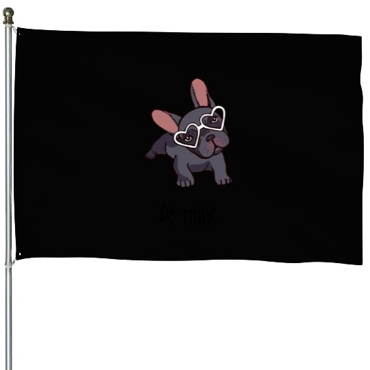 Be mine frenchie. House Flags