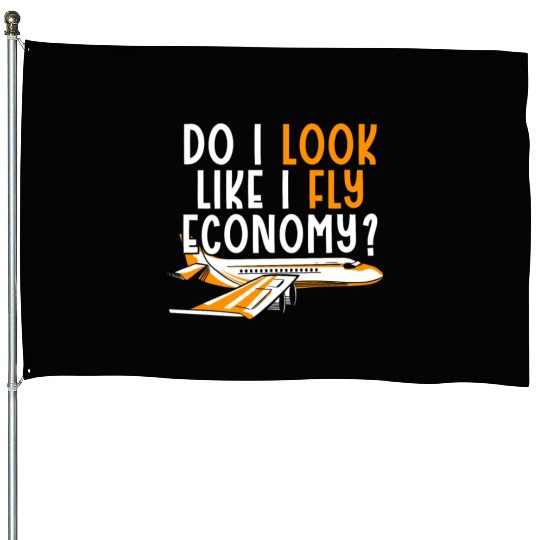 Do I Look Like I Fly Economy First Class Frequent House Flags