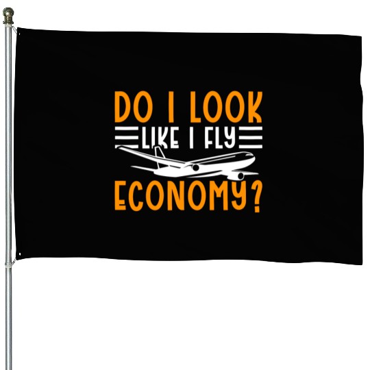 Do I Look Like I Fly Economy First Class Frequent House Flags