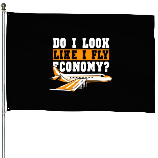 Do I Look Like I Fly Economy First Class Frequent House Flags
