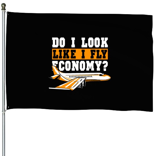 Do I Look Like I Fly Economy First Class Frequent House Flags