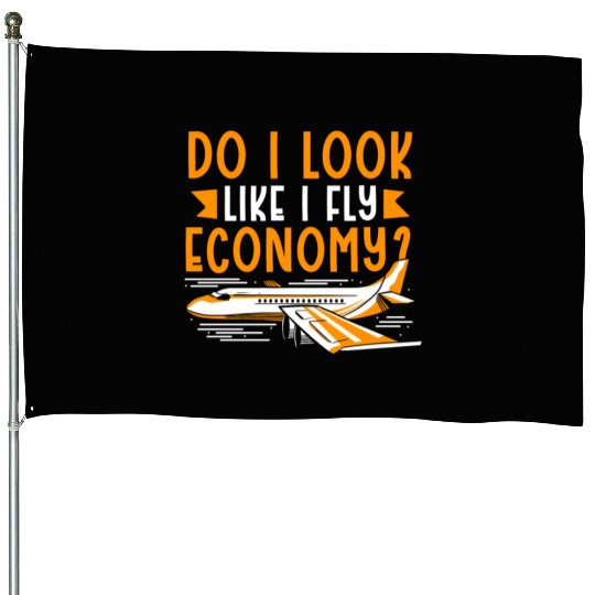 Do I Look Like I Fly Economy First Class Frequent House Flags