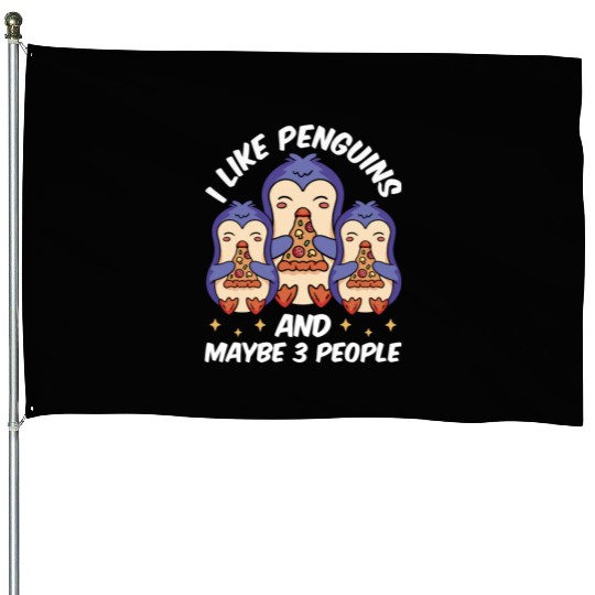 I Like Penguins And Maybe 3 People Penguin Animal House Flags