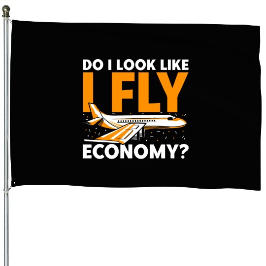 Do I Look Like I Fly Economy First Class Frequent House Flags
