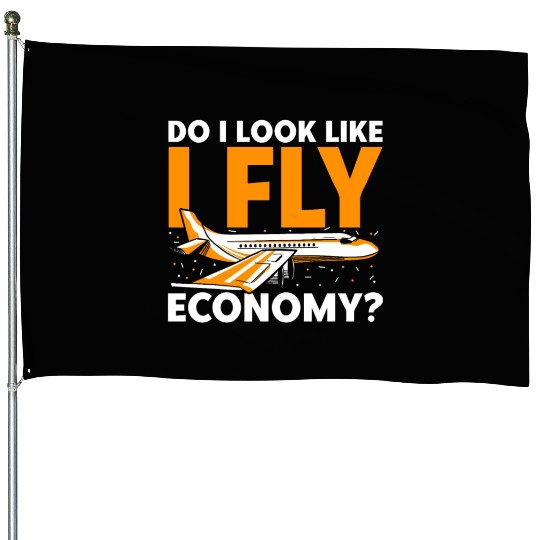 Do I Look Like I Fly Economy First Class Frequent House Flags