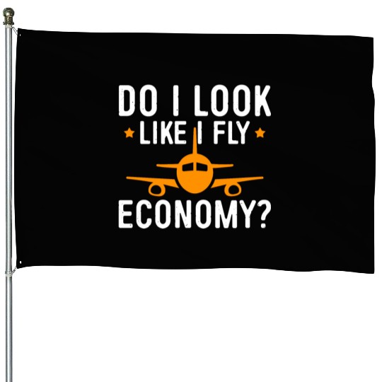 Do I Look Like I Fly Economy First Class Frequent House Flags