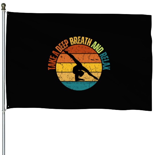 TAKE A DEEP BREATH AND RELAX House Flags