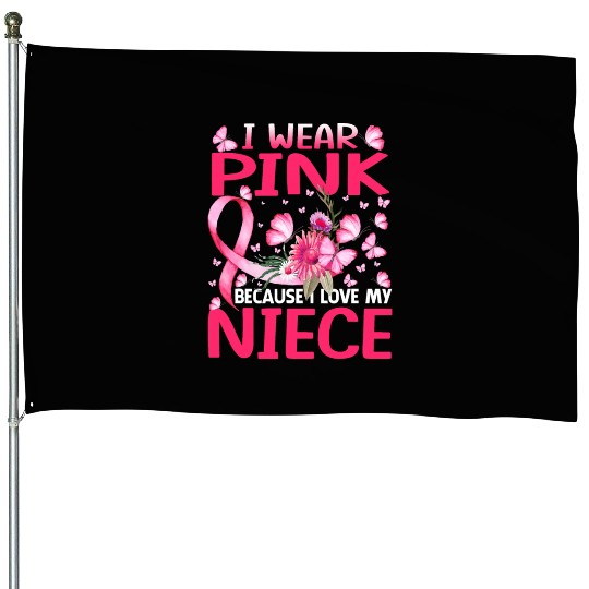 I Wear Pink Because I Love My Niece Breast Cancer House Flags