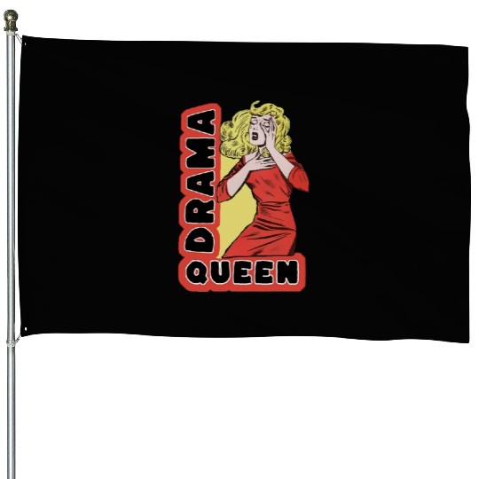 Drama Queen because everything excites me too much House Flags