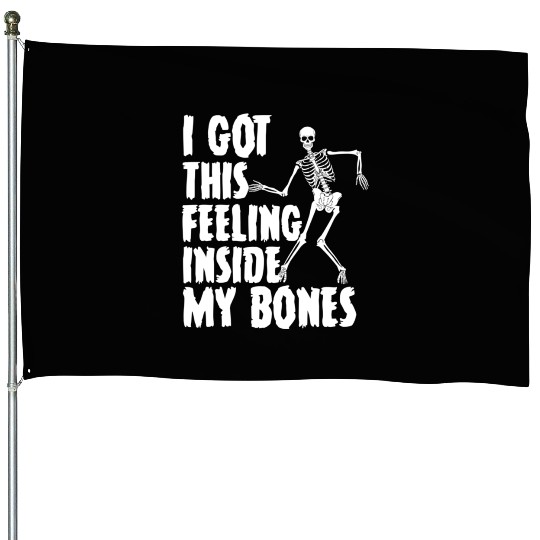 I Got This Feeling Inside My Bones Funny Halloween House Flags