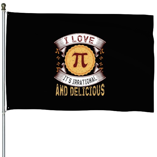 I love Pi, it's irrational and delicious, Math Pie House Flags