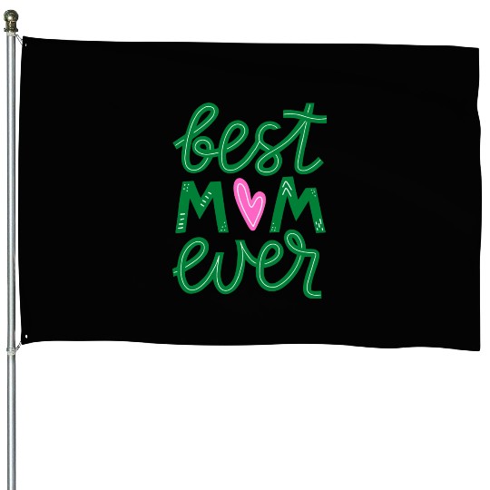 BEST MOM EVER House Flags