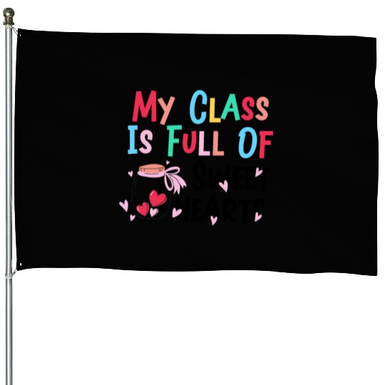 My Class Is Full Of Sweethearts House Flags
