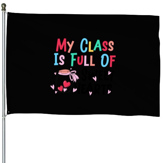 My Class Is Full Of Sweethearts House Flags