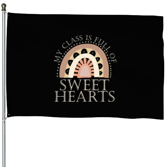 My Class Is Full Of Sweethearts House Flags