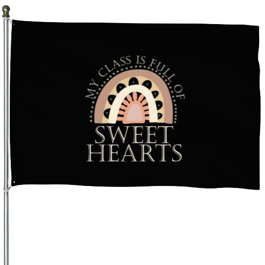 My Class Is Full Of Sweethearts House Flags