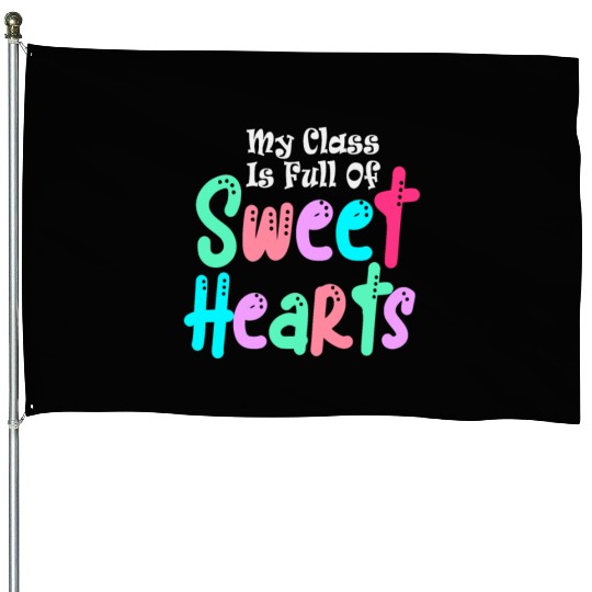 My Class Is Full Of Sweethearts House Flags