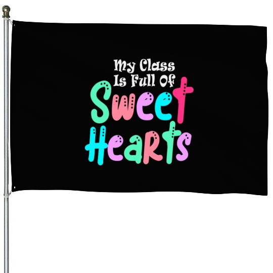My Class Is Full Of Sweethearts House Flags