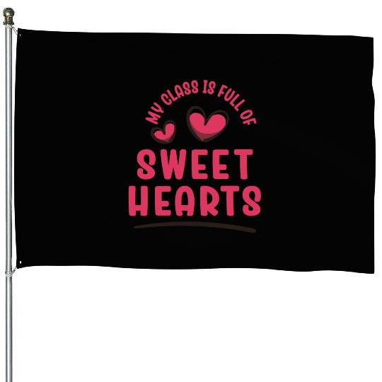 My Class Is Full Of Sweethearts House Flags