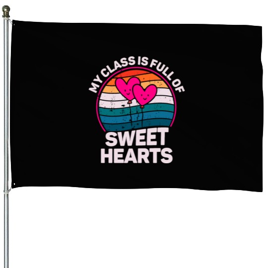 My Class Is Full Of Sweethearts House Flags